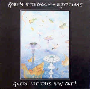 Image of Front Cover of LP - VG/VG - ROBYN HITCHCOCK & THE EGYPTIANS, Gotta Let This Hen Out! (Midnight Music; CHIME 00.15 S, UK 1985, No Merch Insert), ,  - 1326311E