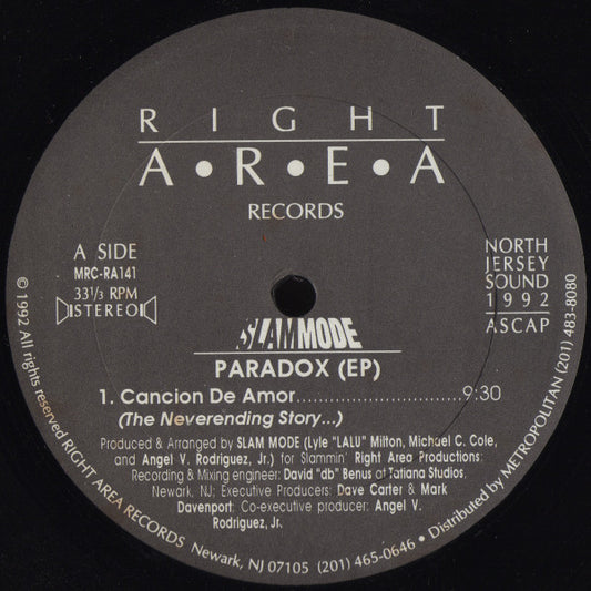 Image of Front Cover of 12" EP - /VG+ - SLAM MODE, Paradox (EP) (Right Area Records; MRC-RA141, US 1992), pen on label - minor, A		Cancion De Amor (The Neverending Story...)	9:30B1		Paradox (Hornius Mixius)	5:37B2		Paradox (Virtual Reality 124!!!)	6:20 - 1946368S