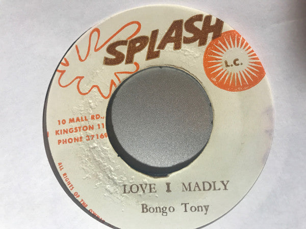 Image of Front Cover of 0754066S: 7" - BONGO TONY, Love I Madly (Splash; , Jamaica 1970s, Plain sleeve) Marks on disc.  /G+