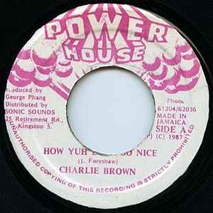 Image of Front Cover of 1054175S: 7" - CHARLIE BROWN, How Yuh Look So Nice (Power House; none, Jamaica 1987, Plain sleeve) Marks on vinyl.  /VG