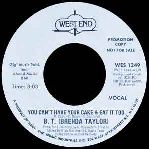 Image of Front Cover of 1354006S: 7" - B. T. (BRENDA TAYLOR), You Can't Have Your Cake & Eat It Too (West End Records; WES 1249, US 1982, Plain sleeve) Light marks only.  /VG+