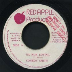 Image of Front Cover of 1454434S: 7" - CONROY SMITH, Na Nuh Loving (Red Apple Productions; none, Jamaica ) Orange text on labels. Couple of very very light hairlines  /VG+