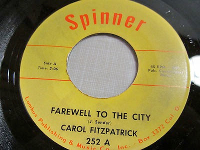 Image of Front Cover of 1914318C: 7" - CAROL FITZPATRICK, Farewell To The City / Love Is A Game (Spinner; 252, US 1960s) Record marked with groove wear and light fogging. Labels worn, scuffed, ripped in a few places, with writing in marker pen and a sticker on A-side  /G