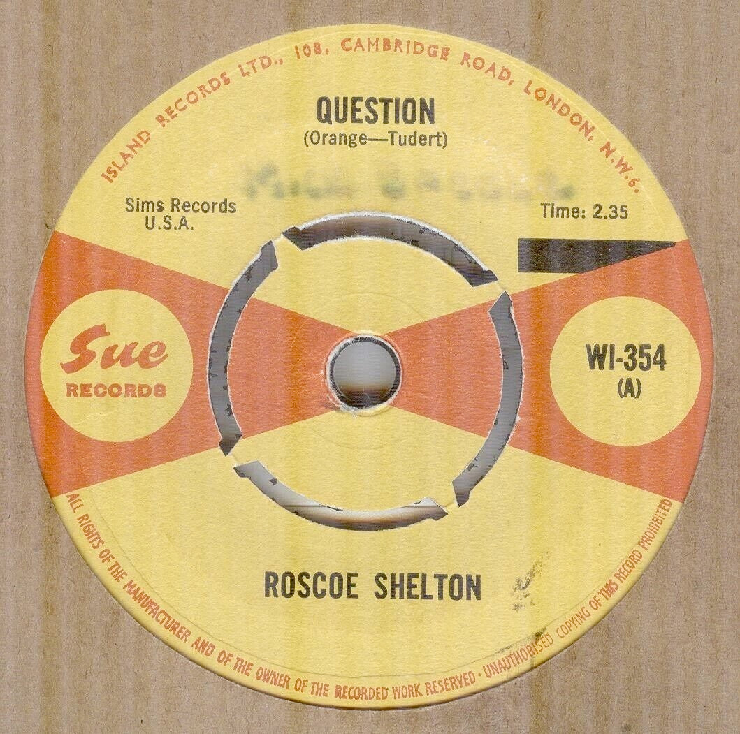 Image of Front Cover of 2114420C: 7" - ROSCOE SHELTON, Question / Strain On My Heart (Sue Records; WI-354, UK 1965) Mislabelled   A and B sides switched. Centre intact with wear at spindle hole  /VG+