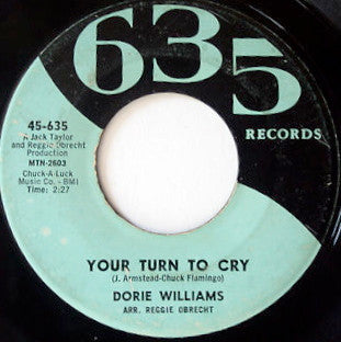 Image of Front Cover of 2354038S: 7" - DORIE WILLIAMS, Your Turn To Cry / Tell Me Everything You Know (635 Records; 45-636, US 2022 Reissue)   /VG+