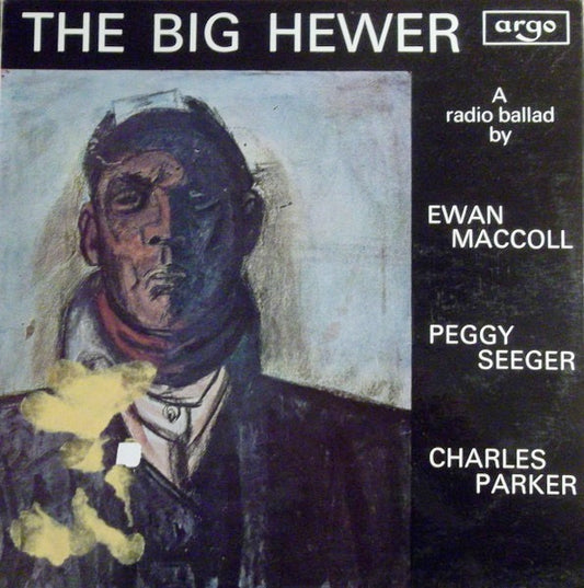 Image of Front Cover of 2614341C: 12" - EWAN MACCOLL, PEGGY SEEGER, CHARLES PARKER, The Big Hewer (A Radio Ballad) (Argo; DA 140, UK 1971)   VG/VG