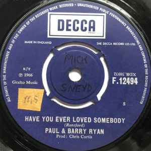 Image of Front Cover of 3114031C: 7" - PAUL & BARRY RYAN, Have You Ever Loved Somebody/ I'll Tell You Later (Decca; F.12494, UK 1966, Plains sleeve) Marks on vinyl.  /G+