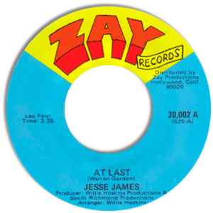 Image of Front Cover of 3154053S: 7" - JESSE JAMES, At Last / I Know I'll Never Find Another One (Zay Records; 30, US 1971) Lightest of marks.  /VG