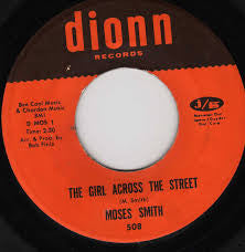 Image of Front Cover of 3124185E: 7" - MOSES SMITH, The Girl Across The Street / Hey Love (I Wanna Thank You) (Dionn Records; 508, US Reissue, Plain sleeve) Light marks.  /VG