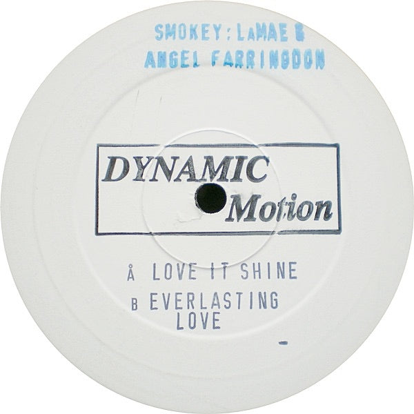 Image of Front Cover of 3114351C: 12" - SMOKEY : LAMAE & ANGEL FARRINGDON, Love It Shine / Everlasting Love (Dynamic Motion; JER-001, UK 2001, Stamped White Label) Old price sticker and small heart in pen on label  /VG+