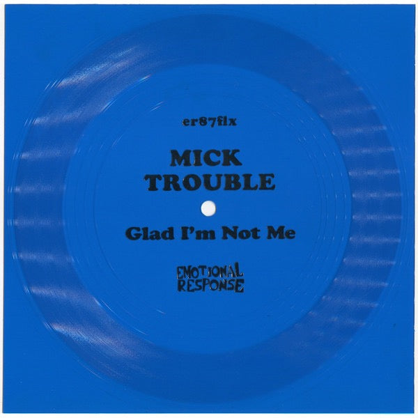 Image of Front Cover of 7" - /VG+ - MICK TROUBLE, Glad I'm Not Me (Emotional Response; er87flx, US 2019, Plain Sleeve, Flexidisc), ,  - 2416060C