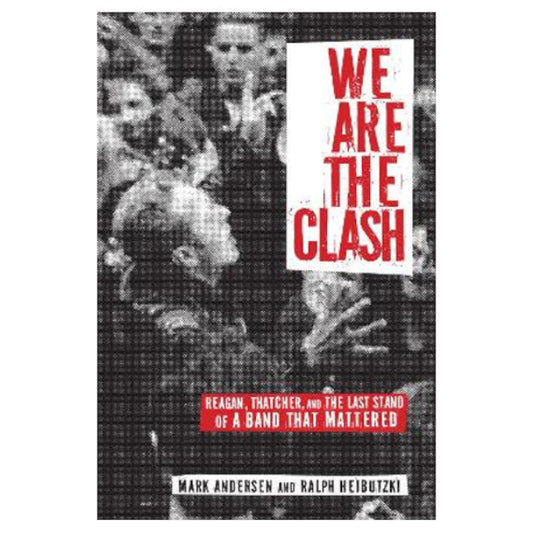 Image of Front Cover of 3634051E: Book - MARK ANDERSEN,  RALPH HEIBUTZKI, We Are The Clash: Reagan, Thatcher, and the Last Stand of a Band That Mattered (Akashic Books; 1 899855 13 0, US 2018, Softback, 400 Pages, Signed by Authors)   VG/VG+