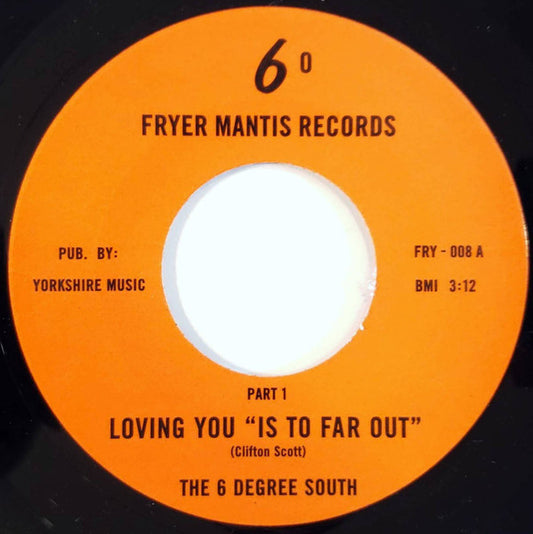 Image of Front Cover of 7" - /VG+ - THE 6 DEGREE SOUTH, Loving You "Is To Far Out" (Fryers; FRY - 008, US 2011 Reissue), Lightest of marks.,  - 4424114E