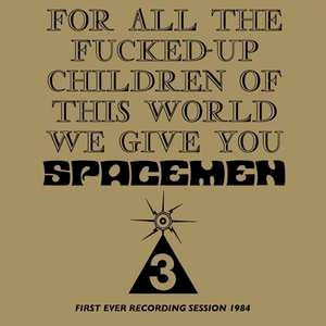 Image of Front Cover of 4914602C: CD - SPACEMEN 3, For All The Fucked-Up Children Of This World We Give You Spacemen 3 (First Ever Recording Session, 1984) (Space Age Recordings ; ORBIT039CD, UK & Europe 2017 Reissue, Folded Sleeve)   M/M