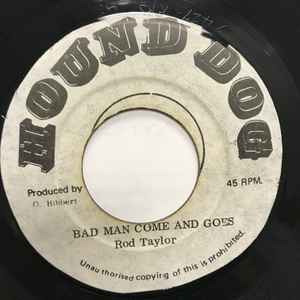 Image of Front Cover of 5224033E: 7" - ROD TAYLOR, Bad Man Come And Goes (Hound Dog; none, Jamaica ) Light Marks only. HWOL & light label damage.  /VG+