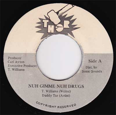 Image of Front Cover of 0215402C: 7" - DADDY TAR, Nuh Gimme Nuh Drugs (Thor; , Jamaica 1990s) Shows a pressing flaw/pitting which causes noises on both sides; no scratches, skips or jumps. SWOL.  /G