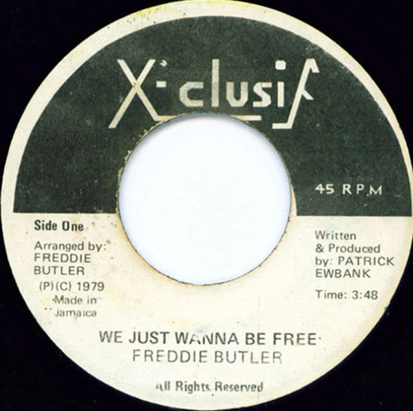 Image of Front Cover of 0515306C: 7" - FREDDIE BUTLER, We Just Wanna Be Free (X-Clusif; none, Jamaica 1979) Record marked more like a VG but fogged on both sides. Plays through with light background noise throughout. Labels discoloured  /G