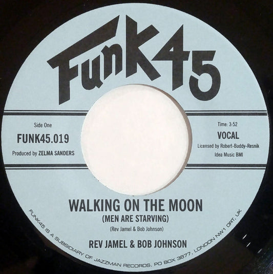 Image of Front Cover of 7" - VG/VG+ - REV JAMEL & BOB JOHNSON, Walking On The Moon (Men Are Starving) / Did You See Those Men (Funk45; FUNK45.019, UK 2004 Reissue), In company stamped plain sleeve (mottled),  - 2516368C