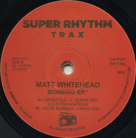 Image of Front Cover of 12" EP - /G+ - MATT WHITEHEAD, Bombing EP (Super Rhythm Trax ; SRTX015, UK 2016, Plain Sleeve), The disc is mostly a VG+ but has some audible marks on side A., A1		CrosstalkA2		Seeing RedA3		A Is For AcidpellaB1		We're BombingB2		Birdland - 2345190S