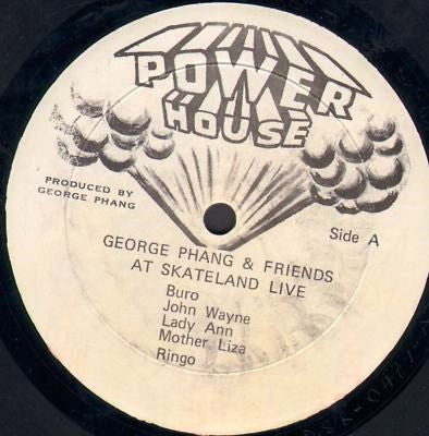 Image of Front Cover of LP - /VG+ - VARIOUS ARTISTS, George Phang and Friends At Skateland Live (Power House; , Jamaica 1984, Plain Sleeve), , A1	Buro   UntitledA2	John Wayne   UntitledA3	Lady Ann   UntitledA4	Mother Liza   UntitledA5	Ringo   UntitledB1	Ringo   UntitledB2	Squidly Ranks   UntitledB3	John Wayne   UntitledB4	Dicky Ranking   UntitledB5	Nigger Kojak   Untitled - 2715533C