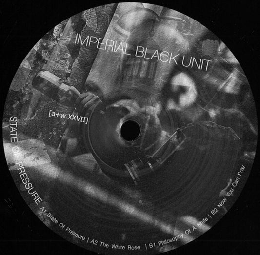 Image of Front Cover of 12" - /VG+ - IMPERIAL BLACK UNIT, State Of Pressure (aufnahme + wiedergabe ; [a+w XXVII], Germany 2018, Plain Sleeve, Limited Edition of 500), , A1	State Of PressureA2	The White RoseB1	Philosophy Of A KnifeB2	Now You Can Pray - 3425245E