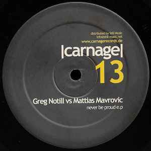 Image of Back Cover of 12" - /VG - GREG NOTILL VS MATTIAS MAVROVIC, Never Be Proud E.P (Carnage; Carnage13, Germany 2005, Plain Sleeve), ,  - 3925040E