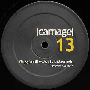 Image of Front Cover of 12" - /VG - GREG NOTILL VS MATTIAS MAVROVIC, Never Be Proud E.P (Carnage; Carnage13, Germany 2005, Plain Sleeve), ,  - 3925040E
