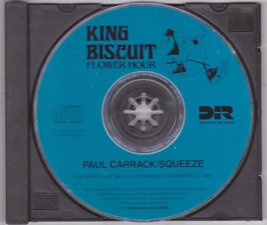 Image of Front Cover of CD - /VG+ - PAUL CARRACK / SQUEEZE, King Biscuit Flower Hour 1989 (DIR Radio Network; none, US 1989), , 1a	Squeeze (2) 	If I Didn't Love You1b	Squeeze (2) 	Another Nail In My Heart1c	Squeeze (2) 	Take Me I'm Yours1d	Squeeze (2) 	Tempted1e	Squeeze (2) 	Cool For Cats1f	Squeeze (2) 	Pulling Missels From The Shell1g	Squeeze (2) 	Up The Junction2a	Squeeze (2) 	Is That Love2b	Squeeze (2) 	Goodbye Girl3a	Paul Carrack 	Don't Shed A Tear3b	Paul Carrack 	I Need You3c	Paul Carrack, N