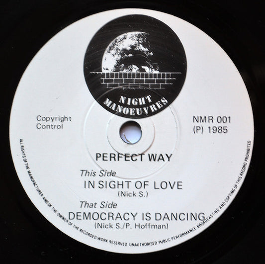 Image of Front Cover of 7" - /VG+ - PERFECT WAY, In Sight Of Love / Democracy Is Dancing (Night Manoeuvres ; NMR001,   1985, No Picture Sleeve), Very Strong VG+, NO PICTURE SLEEVE,  - 4225302E