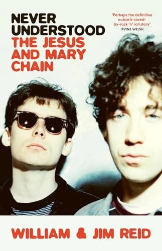 Image of Front Cover of 4335084E: Book - WILLIAM AND JIM REID, Never Understood: The Jesus and Mary Chain (White Rabbit; , UK 2024, Hardback With Dust Jacket, Unusual Item - Please Enquire about Postage)   EX/EX