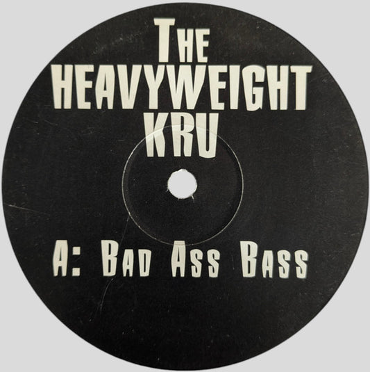 Image of Front Cover of 4545406S: 12" - THE HEAVYWEIGHT KRU, Bad Ass Bass (Not On Label ; BAD-1, UK 1999) marks across both sides. Surface noise throughout, particularly noticeable at quieter parts.  /G+