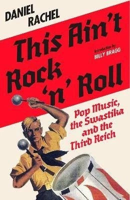 Image of Front Cover of 4935043E: Book - DANIEL RACHEL, This Ain't Rock 'n' Roll (Pop Music, the Swastika and the Third Reich) (White Rabbit; , UK 2025, Hardback With Dust Jacket, Pop Music, the Swastika and the Third Reich)   EX/EX