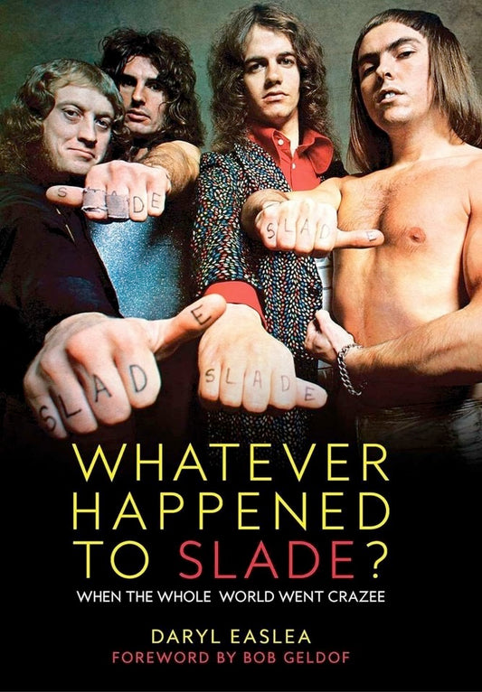 Image of Front Cover of Book - EX/EX - DARYL EASLEA, Whatever Happened to Slade? (Ominbus; , Europe , Hardback With Dust Jacket, Foreword by Bob Geldof), ,  - 5135254E