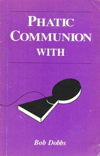 Image of Front Cover of Book - VG+/VG+ - BOB DOBBS, Phatic Communication with Bob Dobbs Bob Dobbs (Perfect Pitch; ISBN10:0969452810, Canada 1992, Paperback, The Church Of The Sub Genius), ,  - 0336147E