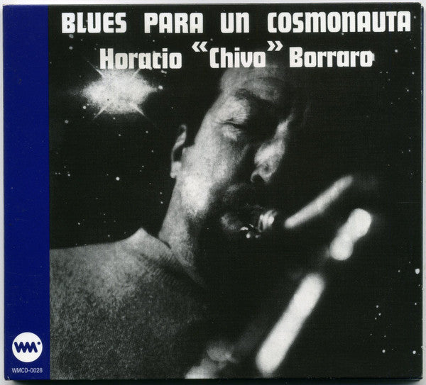 Image of Front Cover of CD - VG+/VG+ - HORACIO "CHIVO" BORRARO, Blues Para Un Cosmonauta (Whatmusic.com; WMCD-0028, UK 2002, Gatefold, Booklet), ,  - 2336007E