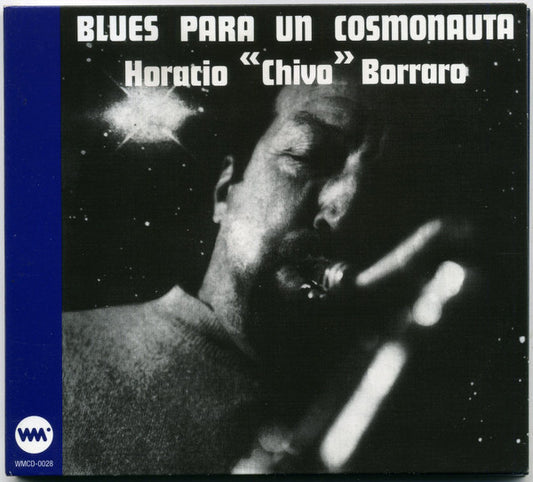 Image of Front Cover of CD - VG+/VG+ - HORACIO "CHIVO" BORRARO, Blues Para Un Cosmonauta (Whatmusic.com; WMCD-0028, UK 2002, Gatefold, Booklet), ,  - 2336007E
