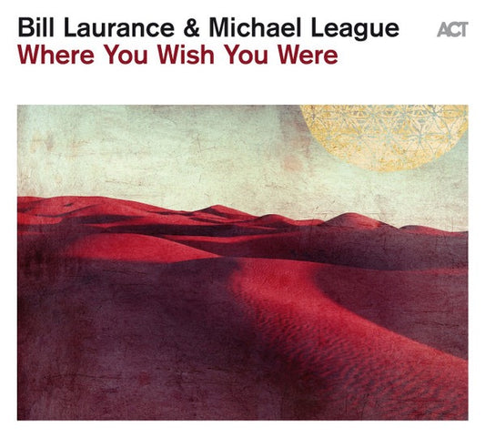 Image of Front Cover of CD - VG+/VG+ - BILL LAURANCE & MICHAEL LEAGUE, Where You Wish You Were (ACT; ACT 9961-2, Germany 2023, Digipak), ,  - 0616052C