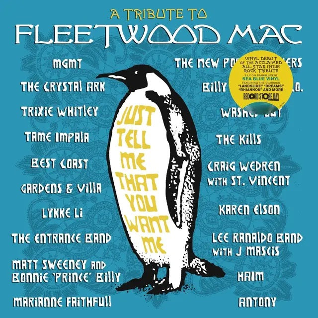 Image of Front Cover of 2xLP - NEW/NEW - VARIOUS, Just Tell Me That You Want Me: A Tribute To Fleetwood Mac (UMR/Concord; 7275250, UK 2026, Sea Blue Vinyl), , The all-star indie rock tribute to the legendary music of Fleetwood Mac is making its vinyl debut! The album features bands and artists such as HAIM, MGMT, Tame Impala put their signature sound to Fleetwood Mac classics of all eras of the band, including  Dreams,   Rhiannon,   Landslide,  and more. This limited edition 2-LP set has been pressed on tra