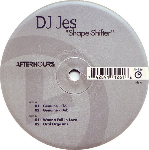 Image of Front Cover of 12" - /VG - DJ JES, Shape-Shifter (Afterhours; AH-126, US 1999), , A1		Genuine - FloA2		Genuine - DubB1		Wanna Fall In LoveB2		Oral Orgasms - 0716031C