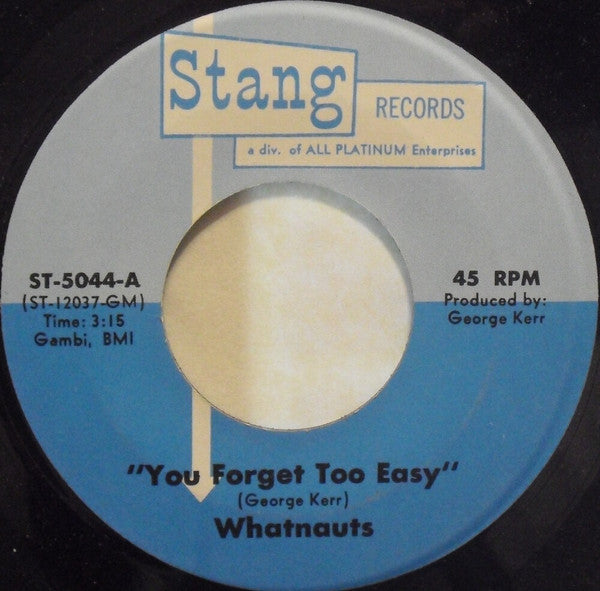 Image of Front Cover of 7" - /VG - WHATNAUTS, You Forget Too Easy / We'll Always Be Together (Stang Records; ST-5044, US 1972), B-side label has printing flaws and small writing in pencil,  - 0716290C