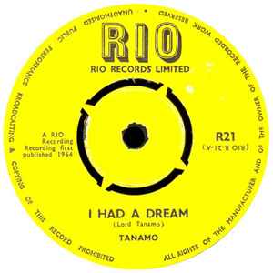 Image of Front Cover of 7" - /G+ - TANAMO / GRAHAM, I Had A Dream / Be There (Rio; R21, UK 1964), Marks on disc. Light background noise. Large centre hole. Some writing on label.,  - 0756111S