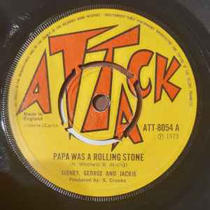 Image of Front Cover of 7" - /G - SIDNEY, GEORGE AND JACKIE, Papa Was A Rolling Stone / Feeling High (Attack; ATT-8054, UK 1973), Marks on disc. Large centre hole. SWOL.,  - 0756129S