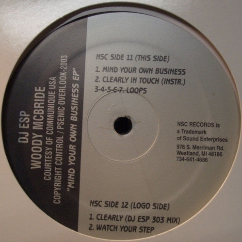 Image of Front Cover of 12" EP - /VG - DJ ESP, Mind Your Own Business EP (NSC Records; NSC 11, US 2003), Strong VG faint marks only., A1		Mind Your Own BusinessA2		Clearly In Touch (Instr.)A3		LoopA4		LoopA5		LoopA6		LoopA7		LoopB1		Clearly (DJ ESP 303 Mix)B2		Watch Your Step - 0716510C