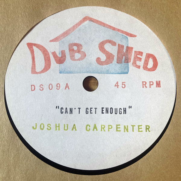 Image of Front Cover of 7" - EX/VG+ - JOSHUA CARPENTER, Can't Get Enough (Dub Shed; DS 09, Canada 2025, Stamped Sleeve, Lathe Cut / Limited Edition / Solid Centre), ,  - 1016479C