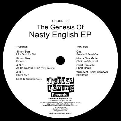 Image of Back Cover of 12" EP - /VG - VARIOUS, The Genesis Of Nasty English EP (Chopped Herring Records; CHGONE01, UK 2014, Stickered Plain Sleeve), , A1 Simon Barr   Like Dis Like DatA2 Simon Barr   EmceeA3 A.S.C.   As Da Record Turns (Tape Version)A4 A.S.C.   How Low ?A5 No Artist   Dece N cAS (Interlude)B1 Cas   Sumtin 2 Feed OnB2 Minda Ova Matter   Chains Of SurvivalB3 Chief Kamachi   Shorti BombB4 Wise Featuring Chief Kamachi   Killabreed - 1016543C