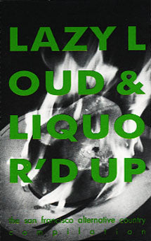Image of Front Cover of Cassette - VG/VG+ - VARIOUS, Lazy Loud & Liquor'd Up (The San Francisco Alternative Country Compilation) (Shindig Records; A3002, US 1990, Compiled By & Featuring Art Alexakis Pre-Everclear), ,  - 1016538C