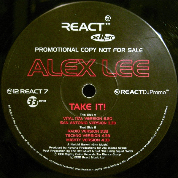 Image of Front Cover of 12" - /G+ - ALEX LEE, Take It! (React; 12 REACT 7, UK 1992, Promo), Hairlines and light storage marks, very close to VG, A1		Take It! (Vital Ital Version)	6:20A2		Take It! (San Antonio Version)	3:33B1		Take It! (Radio Version)	3:33B2		Take It! (Techno Version)	4:39B3		Take It! (Mighty Version)	4:33 - 1116003C