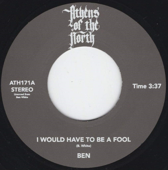 Image of Front Cover of 7" - /EX - BEN, I Would Have To Be A Fool / Just Give Love A Try (Athens Of The North; ATH171, UK 2024 Reissue), ,  - 1426109E