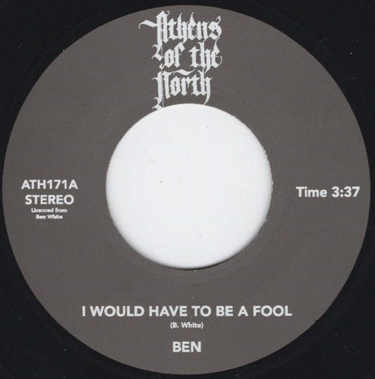 Image of Front Cover of 7" - /EX - BEN, I Would Have To Be A Fool / Just Give Love A Try (Athens Of The North; ATH171, UK 2024 Reissue), ,  - 1426109E