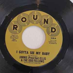 Image of Front Cover of 7" - /VG+ - JIMMIE (PREACHER) ELLIS & THE ODD FELLOWS, I Gotta See My Baby / Put Your Hoe To My Row (Round; 1036, US ), Light marks only.,  - 1426126E
